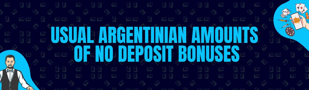Usual Argentinian Amounts of No Deposit Bonuses