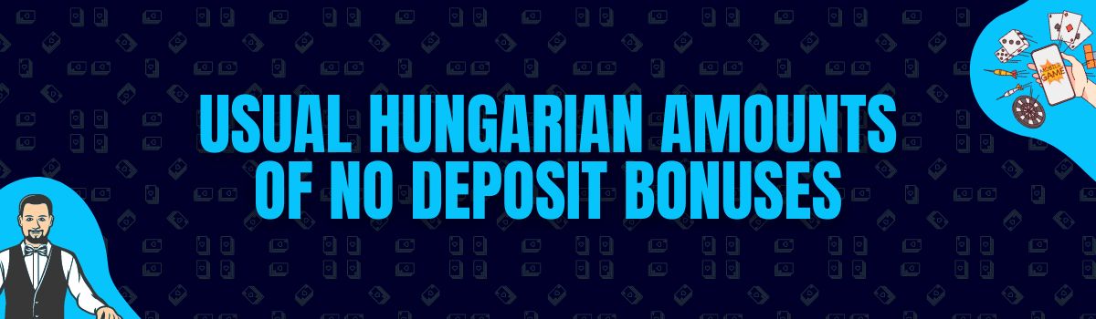 Usual Hungarian Amounts of No Deposit Bonuses