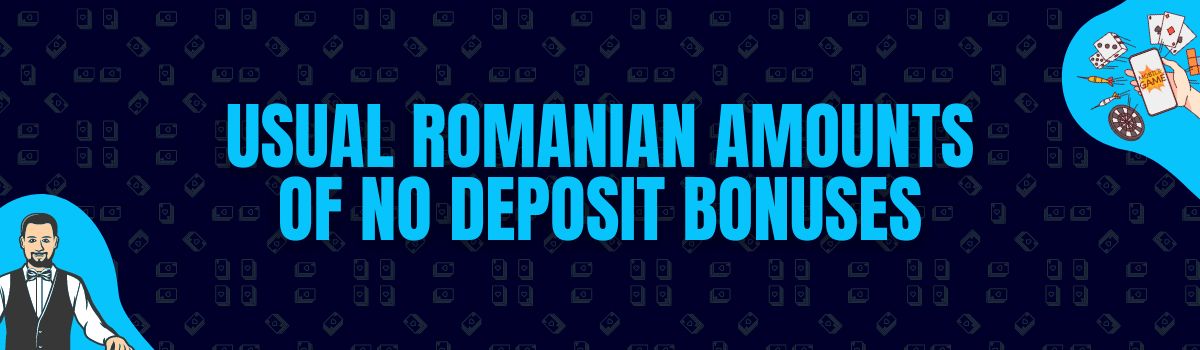 Usual Romanian Amounts of No Deposit Bonuses