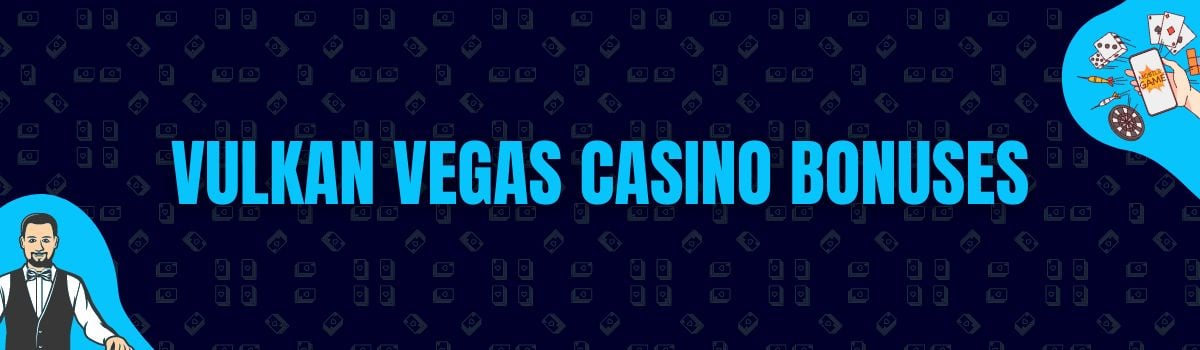 Vulkan Vegas Bonuses and No Deposit Bonuses