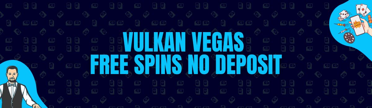 Vulkan Vegas Free Spins No Deposit and No Deposit Bonus Codes