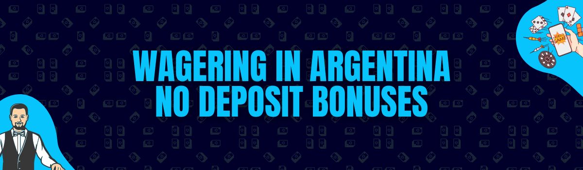 Wagering in Argentina No Deposit Bonuses