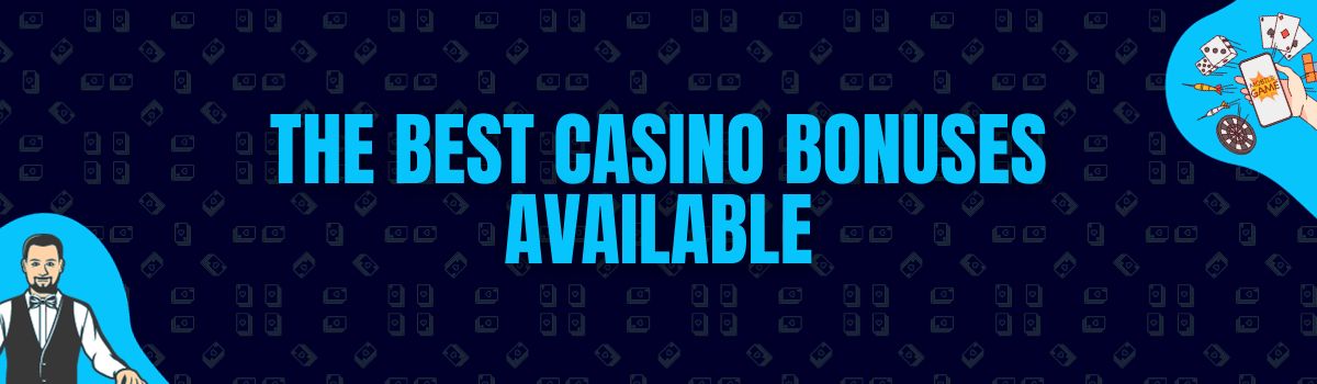 The best casino bonuses available